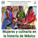 Avances de investigación sobre el papel de la mujer en la culinaria nacional, UNAM.