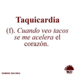 Descripción de Taquicardia… para un mexicano tragón. :D
