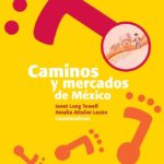 Libro en PDF – CAMINOS Y MERCADOS DE MÉXICO, Janet Long Towell y Amalia Attolini Lecón