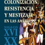 Descarga PDF «Colonización, resistencia y mestizaje en las Américas»