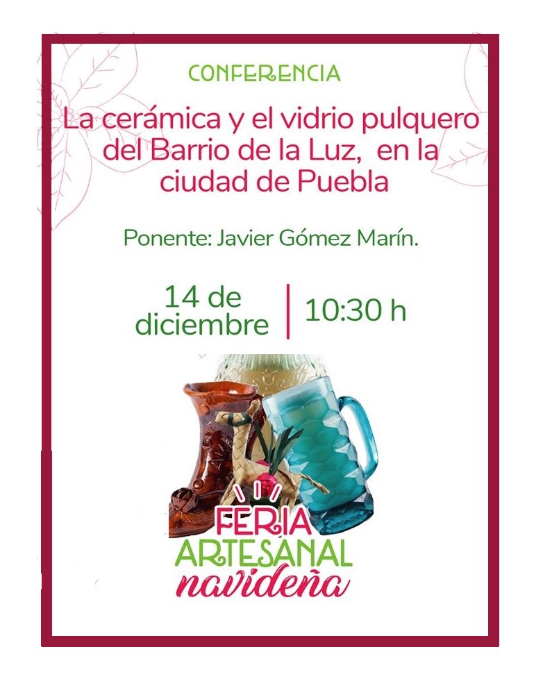 Conferencia: «La Cerámica y el Vidrio Pulquero del Barrio de la Luz, en la ciudad de Puebla»
