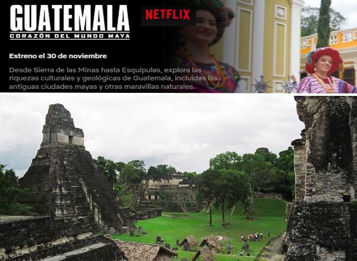 NETFLIX estrena «Guatemala: Corazón del mundo maya” documental.