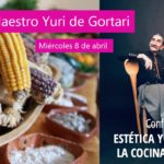Conferencia virtual con YURI DE GORTARI «La Estética y Belleza en la Cocina Mexicana»