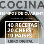 «Cocina en tiempos de CUARENTENA» 40 Recetas, 20 chefs, 10 paises. Libro digital