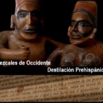 El MEZCAL y la posible Destilación Prehispánica en Occidente