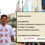 Charla #EnVivo «La Cocina Coahuilense a través de la Historia» por Edgar Cruz Delgado. 