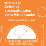 La BUAP invita al SEMINARIO:  «Estudios Socioculturales de la Alimentación»